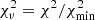 $ \chi^2_\nu = \chi^2/\chi^2_\text{min} $