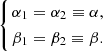 $$ \begin{aligned} \left\{ \begin{aligned}&\alpha _1 = \alpha _2\equiv \alpha ,\\&\beta _1 = \beta _2\equiv \beta . \end{aligned} \right. \end{aligned} $$