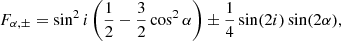 $$ \begin{aligned} F_{\alpha ,\pm } = \sin ^2 i \left(\frac{1}{2}-\frac{3}{2}\cos ^2 \alpha \right) \pm \frac{1}{4}\sin (2i)\sin (2\alpha ), \end{aligned} $$