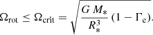 $$ \begin{aligned} \Omega _{\rm rot} \le \Omega _{\rm crit} = \sqrt{\frac{G\,M_*}{R_*^3}\,(1 - \Gamma _{\rm e})}. \end{aligned} $$