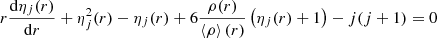 $$ \begin{aligned} r \frac{\mathrm{d}\eta _j(r)}{\mathrm{d}r} + \eta _j^2(r) - \eta _j(r) + 6 \frac{\rho (r)}{\left < \rho \right>(r)} \left(\eta _j(r)+1\right) - j(j+1) = 0 \end{aligned} $$