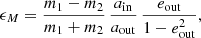 $$ \begin{aligned} \epsilon _M = \frac{m_1 - m_2}{m_1 + m_2}\,\frac{a_{\rm in}}{a_{\rm out}}\,\frac{e_{\rm out}}{1 - e_{\rm out}^2}, \end{aligned} $$