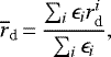 \begin{equation*} \overline{r}_{\text{d}}\,{=}\,\dfrac{ \sum_i \epsilon_i r_{\text{d}}^i }{ \sum_i \epsilon_i },\end{equation*}