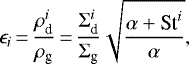 \begin{equation*} \epsilon_i\,{=}\,\dfrac{\rho^{i}_{\text{d}}}{\rho_{\text{g}}}\,{=}\,\dfrac{\Sigma^{i}_{\text{d}}}{\Sigma_{\text{g}}} \sqrt{ \dfrac{\alpha &#x002B; \text{St}^{i}}{\alpha}},\end{equation*}