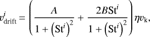 \begin{equation*} v^{i}_{\text{drift}}\,{=}\,\left( \dfrac{A}{1&#x002B;\left(\text{St}^{i}\right)^2} &#x002B; \dfrac{2B\text{St}^{i}}{1&#x002B;\left(\text{St}^{i}\right)^2} \right) \eta v_{\text{k}},\end{equation*}