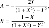 \begin{eqnarray*}A &=& - \dfrac{2Y}{(1&#x002B;X^2)&#x002B;Y^2}, \nonumber \\ B &=& \dfrac{1&#x002B;X}{(1&#x002B;X^2)&#x002B;Y^2}, \end{eqnarray*}