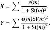 \begin{eqnarray*} X &=& \sum \dfrac{\epsilon(m)}{1&#x002B;\text{St}(m)^2}, \nonumber \\ Y &=& \sum \dfrac{\epsilon(m)\text{St}(m)^2}{1&#x002B;\text{St}(m)^2}.\end{eqnarray*}