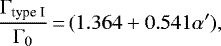 \begin{eqnarray*} \dfrac{\Gamma_{\text{type I}}}{\Gamma_0}\,{=}\,(1.364 &#x002B; 0.541 \alpha&#x0027;),\end{eqnarray*}
