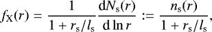 \begin{equation*}{f_{\textrm{X}}}(r) = \frac{1}{1&#x002B;r_{\textrm{s}}/l_{\textrm{s}}} \frac{\textrm{d} N_{\textrm{s}}(r)}{\textrm{d} \ln r} := \frac{n_{\textrm{s}}(r)}{1&#x002B;r_{\textrm{s}}/l_{\textrm{s}}}, \end{equation*}