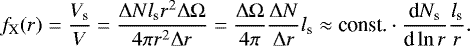 \begin{equation*} {f_{\textrm{X}}}(r) = \frac{V_{\textrm{s}}}{V}= \frac{\Delta N l_{\textrm{s}} r^2 \Delta \Omega}{4\pi r^2 \Delta r} = \frac{\Delta \Omega}{4\pi} \frac{\Delta N}{\Delta r} l_{\textrm{s}} \approx {\textrm{const.}} \cdot\frac{\textrm{d} N_{\textrm{s}}}{\textrm{d} \ln r} \frac{l_{\textrm{s}}}{r}. \end{equation*}