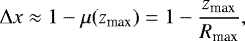 \begin{equation*}\Delta x \approx 1-\mu({z_{\textrm{max}}}) = 1-\frac{{z_{\textrm{max}}}}{R_{\textrm{max}}}, \end{equation*}