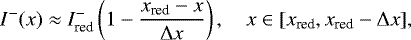 \begin{equation*}I^-(x) \approx I^-_{\textrm{red}} \left(1 - \frac{x_{\textrm{red}} - x}{\Delta x}\right), \quad x \in [x_{\textrm{red}}, x_{\textrm{red}}-\Delta x], \end{equation*}