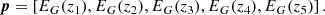 $$ \begin{aligned} \boldsymbol{p} = \left[ E_G(z_1) , E_G(z_2) , E_G(z_3) , E_G(z_4) , E_G(z_5) \right] . \end{aligned} $$