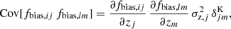 $$ \begin{aligned} \mathrm{Cov} [ f_{\mathrm{bias} ,ij} \, f_{\mathrm{bias} ,lm} ] = \frac{\partial f_{\mathrm{bias} ,ij}}{\partial z_j} \, \frac{\partial f_{\mathrm{bias} ,lm}}{\partial z_m} \, \sigma ^2_{\mathrm{z} ,j} \, \delta ^{\mathrm{K} }_{jm} , \end{aligned} $$