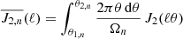 $ \overline{J_{2,n}}(\ell) = \int_{\theta_{1,n}}^{\theta_{2,n}} \frac{2\mathrm{\pi}\theta \, \mathrm{d}\theta}{\Omega_n} \, J_2(\ell \theta) $