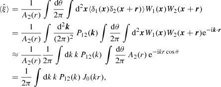 $$ \begin{aligned} \langle \hat{\xi }\rangle&= \frac{1}{A_2(r)} \int \frac{\mathrm{d}\theta }{2\mathrm \pi } \int \mathrm{d}^2\boldsymbol{x}\langle \delta _1(\boldsymbol{x}) \delta _2(\boldsymbol{x}+\boldsymbol{r}) \rangle W_1(\boldsymbol{x}) W_2(\boldsymbol{x}+\boldsymbol{r}) \nonumber \\&= \frac{1}{A_2(r)} \int \frac{\mathrm{d}^2\boldsymbol{k}}{(2\mathrm \pi )^2} \, P_{12}(\boldsymbol{k}) \int \frac{\mathrm{d}\theta }{2\mathrm \pi } \int \mathrm{d}^2\boldsymbol{x}W_1(\boldsymbol{x}) W_2(\boldsymbol{x}+\boldsymbol{r}) \mathrm{e} ^{-\mathrm{i} \boldsymbol{k}\cdot \boldsymbol{r}} \nonumber \\&\approx \frac{1}{A_2(r)} \frac{1}{2\mathrm \pi } \int \mathrm{d}k \, k \, P_{12}(k) \, \int \frac{\mathrm{d}\theta }{2\mathrm \pi } \, A_2(r) \, \mathrm{e} ^{-\mathrm{i} kr\cos {\theta }} \nonumber \\&= \frac{1}{2\mathrm \pi } \int \mathrm{d}k \, k \, P_{12}(k) \, J_0(kr) , \end{aligned} $$