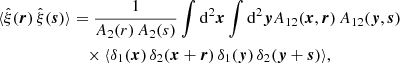 $$ \begin{aligned} \langle \hat{\xi }(\boldsymbol{r}) \, \hat{\xi }(\boldsymbol{s}) \rangle&= \frac{1}{A_2(r) \, A_2(s)} \int \mathrm{d}^2\boldsymbol{x}\int \mathrm{d}^2\boldsymbol{y}A_{12}(\boldsymbol{x},\boldsymbol{r}) \, A_{12}(\boldsymbol{y},\boldsymbol{s})\, \nonumber \\&\quad \times \langle \delta _1(\boldsymbol{x}) \, \delta _2(\boldsymbol{x}+\boldsymbol{r}) \, \delta _1(\boldsymbol{y}) \, \delta _2(\boldsymbol{y}+\boldsymbol{s}) \rangle , \end{aligned} $$
