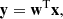 $$ \begin{aligned} \mathbf y = \mathbf w ^{\mathrm{T} } \mathbf x , \end{aligned} $$