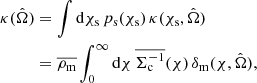 $$ \begin{aligned} \kappa (\hat{\Omega })&= \int \mathrm{d}\chi _{\mathrm{s} } \, p_{\mathrm{s} }(\chi _{\mathrm{s} }) \, \kappa (\chi _{\mathrm{s} },\hat{\Omega })\nonumber \\&= \overline{\rho _{\mathrm{m} }} \int _0^\infty \mathrm{d}\chi \, \overline{\Sigma _{\mathrm{c} }^{-1}}(\chi ) \, \delta _{\mathrm{m} }(\chi ,\hat{\Omega }) , \end{aligned} $$
