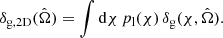 $$ \begin{aligned} \delta _{\mathrm{g,2D} }(\hat{\Omega }) = \int \mathrm{d}\chi \, p_{\mathrm{l} }(\chi ) \, \delta _{\mathrm{g} }(\chi ,\hat{\Omega }) . \end{aligned} $$