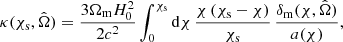 $$ \begin{aligned} \kappa (\chi _{\mathrm{s} },\hat{\Omega }) = \frac{3 \Omega _{\mathrm{m} } H_0^2}{2 c^2} \int _0^{\chi _{\mathrm{s} }} \mathrm{d}\chi \, \frac{\chi \, (\chi _{\mathrm{s} } - \chi )}{\chi _{\mathrm{s} }} \, \frac{\delta _{\mathrm{m} }(\chi ,\hat{\Omega })}{a(\chi )} , \end{aligned} $$