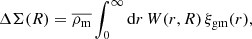 $$ \begin{aligned} \Delta \Sigma (R) = \overline{\rho _{\mathrm{m} }} \int _0^\infty \mathrm{d}r \, W(r,R) \, \xi _{\mathrm{gm} }(r) , \end{aligned} $$