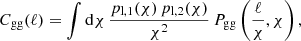 $$ \begin{aligned} C_{\mathrm{gg} }(\ell ) = \int \mathrm{d}\chi \, \frac{p_{\mathrm{l} ,1}(\chi ) \, p_{\mathrm{l} ,2}(\chi )}{\chi ^2} \, P_{\mathrm{gg} }\left( \frac{\ell }{\chi },\chi \right) , \end{aligned} $$