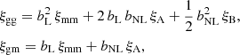 $$ \begin{aligned}&\xi _{\mathrm{gg} } = b_{\mathrm{L} }^2 \, \xi _{\mathrm{mm} } + 2 \, b_{\mathrm{L} } \, b_{\mathrm{NL} } \, \xi _{\mathrm{A} } + \frac{1}{2} \, b_{\mathrm{NL} }^2 \, \xi _{\mathrm{B} } ,\nonumber \\&\xi _{\mathrm{gm} } = b_{\mathrm{L} } \, \xi _{\mathrm{mm} } + b_{\mathrm{NL} } \, \xi _{\mathrm{A} } , \end{aligned} $$