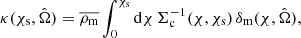 $$ \begin{aligned} \kappa (\chi _{\mathrm{s} },\hat{\Omega }) = \overline{\rho _{\mathrm{m} }} \int _0^{\chi _{\mathrm{s} }} \mathrm{d}\chi \, \Sigma _{\mathrm{c} }^{-1}(\chi ,\chi _{\mathrm{s} }) \, \delta _{\mathrm{m} }(\chi ,\hat{\Omega }) , \end{aligned} $$