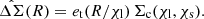 $$ \begin{aligned} \hat{\Delta \Sigma }(R) = e_{\mathrm{t} }(R/\chi _{\mathrm{l} }) \, \Sigma _{\mathrm{c} }(\chi _{\mathrm{l} },\chi _{\mathrm{s} }) . \end{aligned} $$
