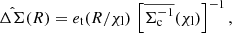$$ \begin{aligned} \hat{\Delta \Sigma }(R) = e_{\mathrm{t} }(R/\chi _{\mathrm{l} }) \, \left[ \overline{\Sigma _{\mathrm{c} }^{-1}}(\chi _{\mathrm{l} }) \right]^{-1} , \end{aligned} $$