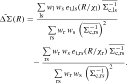 $$ \begin{aligned} \hat{\Delta \Sigma }(R)&= \frac{\sum \limits _{\mathrm{ls} } w_{\mathrm{l} } \, w_{\mathrm{s} } \, e_{\mathrm{t,ls} }(R/\chi _{\mathrm{l} }) \, \overline{\Sigma ^{-1}_{\mathrm{c,ls} }}}{\sum \limits _{\mathrm{rs} } w_{\mathrm{r} } \, w_{\mathrm{s} } \, \left( \overline{\Sigma ^{-1}_{\mathrm{c,rs} }} \right)^2} \nonumber \\&\quad - \frac{\sum \limits _{\mathrm{rs} } w_{\mathrm{r} } \, w_{\mathrm{s} } \, e_{\mathrm{t,rs} }(R/\chi _{\mathrm{r} }) \, \overline{\Sigma ^{-1}_{\mathrm{c,rs} }}}{\sum \limits _{\mathrm{rs} } w_{\mathrm{r} } \, w_{\mathrm{s} } \, \left( \overline{\Sigma ^{-1}_{\mathrm{c,rs} }} \right)^2} . \end{aligned} $$