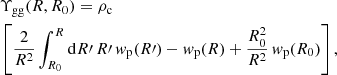 $$ \begin{aligned}&\Upsilon _{\mathrm{gg} }(R,R_0) = \rho _{\mathrm{c} } \nonumber \\&\left[ \frac{2}{R^2} \int _{R_0}^R \mathrm{d}R\prime \, R\prime \, w_{\mathrm{p} }(R\prime ) - w_{\mathrm{p} }(R) + \frac{R_0^2}{R^2} \, w_{\mathrm{p} }(R_0) \right] , \end{aligned} $$