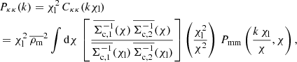 $$ \begin{aligned}&P_{\rm \kappa \kappa }(k) = \chi _{\mathrm{l} }^2 \, C_{\rm \kappa \kappa }(k\chi _{\mathrm{l} }) \nonumber \\&= \chi _{\mathrm{l} }^2 \, \overline{\rho _{\mathrm{m} }}^2 \int \mathrm{d}\chi \, \left[ \frac{\overline{\Sigma _{\mathrm{c} ,1}^{-1}}(\chi ) \, \overline{\Sigma _{\mathrm{c} ,2}^{-1}}(\chi )}{\overline{\Sigma _{\mathrm{c} ,1}^{-1}}(\chi _{\mathrm{l} }) \, \overline{\Sigma _{\mathrm{c} ,2}^{-1}}(\chi _{\mathrm{l} })} \right] \left( \frac{\chi _{\mathrm{l} }^2}{\chi ^2} \right) \, P_{\mathrm{mm} } \left( \frac{k \, \chi _{\mathrm{l} }}{\chi },\chi \right) , \end{aligned} $$