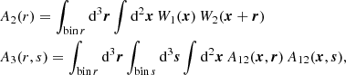 $$ \begin{aligned}&A_2(r) = \int _{\mathrm{bin} \, r} \mathrm{d}^3\boldsymbol{r}\int \mathrm{d}^2\boldsymbol{x}\, W_1(\boldsymbol{x}) \, W_2(\boldsymbol{x}+\boldsymbol{r}) \nonumber \\&A_3(r,s) = \int _{\mathrm{bin} \, r} \mathrm{d}^3\boldsymbol{r}\int _{\mathrm{bin} \, s} \mathrm{d}^3\boldsymbol{s}\int \mathrm{d}^2\boldsymbol{x}\, A_{12}(\boldsymbol{x},\boldsymbol{r}) \, A_{12}(\boldsymbol{x},\boldsymbol{s}) , \end{aligned} $$