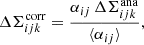$$ \begin{aligned} \Delta \Sigma ^{\mathrm{corr} }_{ijk} = \frac{\alpha _{ij} \, \Delta \Sigma ^{\mathrm{ana} }_{ijk}}{\langle \alpha _{ij} \rangle } , \end{aligned} $$