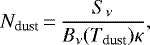 \begin{equation*} N_{\textrm{dust}}\,{=}\,\frac{S_{\nu}}{B_{\nu}(T_{\textrm{dust}})\kappa} ,\end{equation*}