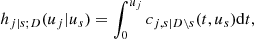 $$ \begin{aligned} h_{j|s;D}(u_j | u_s) = \int _0^{u_j} c_{j, s | D \backslash s}(t, u_s ) \mathrm{d}t, \end{aligned} $$
