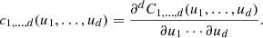 $$ \begin{aligned} c_{1,\ldots ,d}(u_1, \ldots , u_d) = \frac{\partial ^d C_{1,\ldots ,d}(u_1, \ldots , u_d)}{\partial u_1 \cdots \partial u_d}. \end{aligned} $$