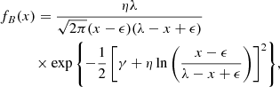 $$ \begin{aligned}&f_B(x)= \frac{\eta \lambda }{\sqrt{2 \pi } (x-\epsilon ) (\lambda - x + \epsilon )} \nonumber \\&\qquad \ \ \ \times \exp {\left\{ -\frac{1}{2} \left[ \gamma + \eta \ln {\left( \frac{x-\epsilon }{\lambda -x+\epsilon }\right)} \right]^2 \right\} }, \end{aligned} $$