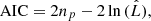 $$ \begin{aligned} \mathrm{AIC} = 2 n_p - 2 \ln {(\hat{L})}, \end{aligned} $$