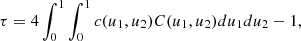 $$ \begin{aligned} \tau =4 \int _0^1 \int _0^1 c(u_1, u_2) C(u_1, u_2) d u_1d u_2 -1, \end{aligned} $$