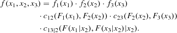 $$ \begin{aligned}&f(x_1, x_2, x_3) = f_1(x_1) \cdot f_2(x_2) \cdot f_3(x_3)\nonumber \\&\qquad \qquad \qquad \cdot c_{12}(F_1(x_1), F_2(x_2)) \cdot c_{23}(F_2(x_2), F_3(x_3)) \nonumber \\&\qquad \qquad \qquad \cdot c_{13|2}(F(x_1|x_2), F(x_3|x_2) | x_2). \end{aligned} $$