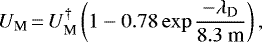\begin{equation*}U_{\textrm{M}}\,{=}\,U_{\textrm{M}}^{\dagger}\left(1-0.78\exp{\frac{-\lambda_{\textrm{D}}}{8.3\text{~m}}}\right), \end{equation*}