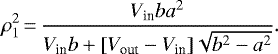 \begin{align*}\rho_1^2\,{=}\,\frac{V_{\textrm{in}} b a^2}{V_{\textrm{in}} b &#x002B; [V_{\textrm{out}}-V_{\textrm{in}}] \sqrt{b^2-a^2}}. \end{align*}