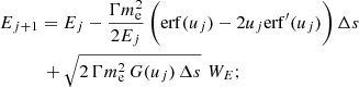 $$ \begin{aligned}&E_{j+1} =E_{j}-\frac{\Gamma m_{\rm e}^{2}}{2E_{j}} \, \bigg ( \mathrm{erf}(u_{j})-2u_{j}\mathrm{erf^{\prime }}(u_{j}) \bigg ) \, \Delta s \nonumber \\&\qquad \quad +\sqrt{2 \, \Gamma m_{\rm e}^{2} \, G(u_{j}) \, \Delta s} \,\, W_E ; \end{aligned} $$