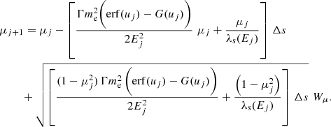 $$ \begin{aligned}&\mu _{j+1}=\mu _{j}-\left[\frac{\Gamma m_{\rm e}^{2} \biggl ( \mathrm{erf}(u_{j})-G(u_{j}) \biggr ) }{2 E_{j}^{2}} \,\, \mu _{j} + \frac{\mu _{j}}{\lambda _{\rm s}(E_{j})}\right] \, \Delta s \nonumber \\&\qquad \,\, +\sqrt{\left[\frac{ (1-\mu _{j}^{2}) \, \Gamma m_{\rm e}^{2} \, \biggl ( \mathrm{erf}(u_{j})-G(u_{j}) \biggr ) }{2 E_{j}^{2}} + \frac{\left(1-\mu _{j}^{2}\right)}{\lambda _{\rm s}(E_{j})}\right]\, \Delta s} \, \, W_\mu . \end{aligned} $$
