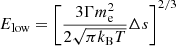 $ E_{\mathrm{low}}=\left[\frac{3\Gamma m_{\mathrm{e}}^{2}}{2\sqrt{\pi k_{\mathrm{B}} T}} \Delta s\right]^{2/3} $