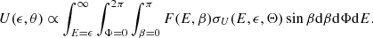 $$ \begin{aligned} U(\epsilon ,\theta )\propto \int ^{\infty }_{E=\epsilon }\int ^{2\pi }_{\Phi =0}\int ^{\pi }_{\beta =0}F(E,\beta )\sigma _{U}(E,\epsilon ,\Theta ) \sin \beta \mathrm{d}\beta \mathrm{d}\Phi \mathrm{d}E. \end{aligned} $$