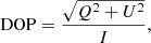 $$ \begin{aligned} \mathrm{DOP}=\frac{\sqrt{Q^{2}+U^2}}{I}, \end{aligned} $$